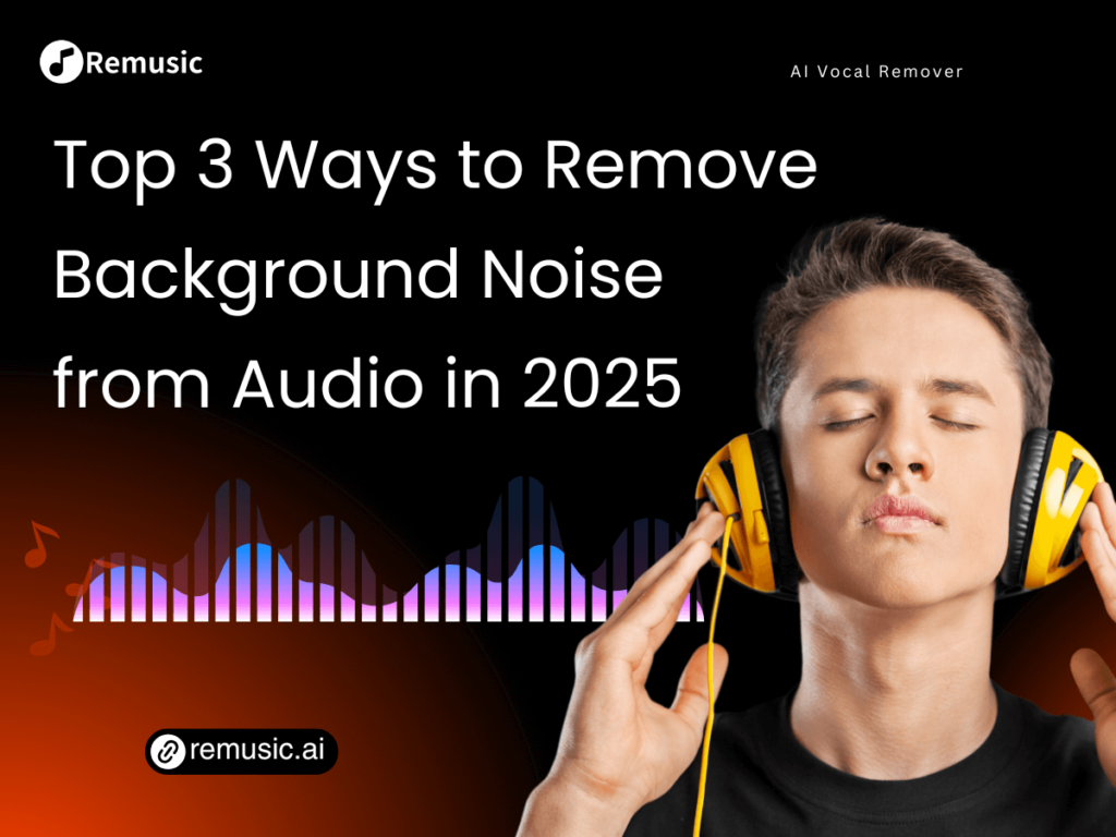 Top 3 Ways to Remove Background Noise from Audio in 2025